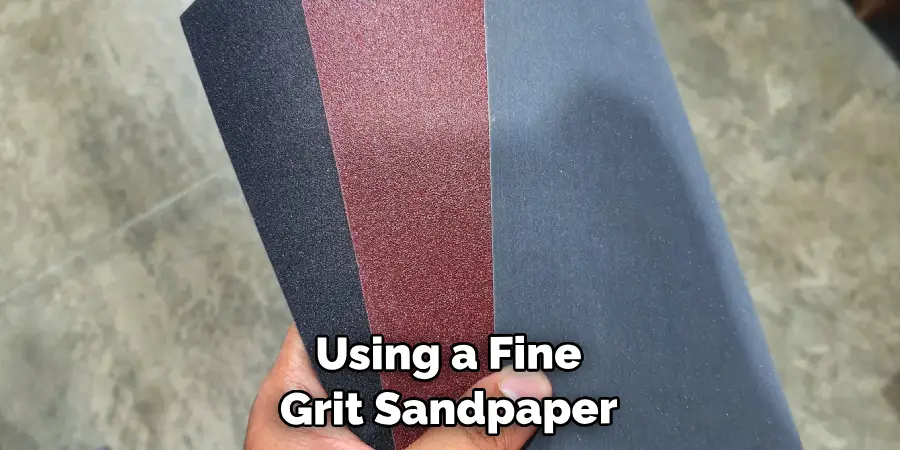 Using a Fine-grit Sandpaper