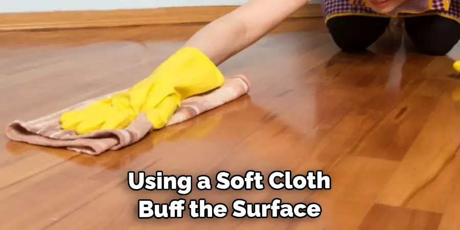 Using a Soft Cloth, Buff the Surface