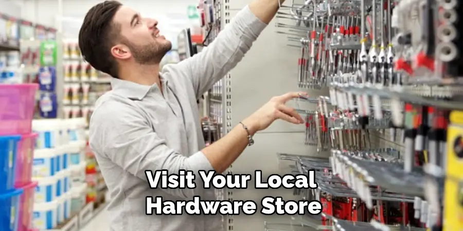 Visit Your Local Hardware Store