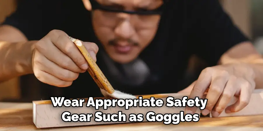 Wear Appropriate Safety Gear Such as Goggles