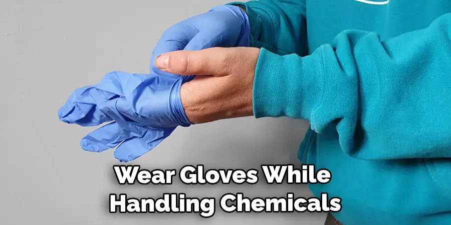 Wear Gloves While Handling Chemicals