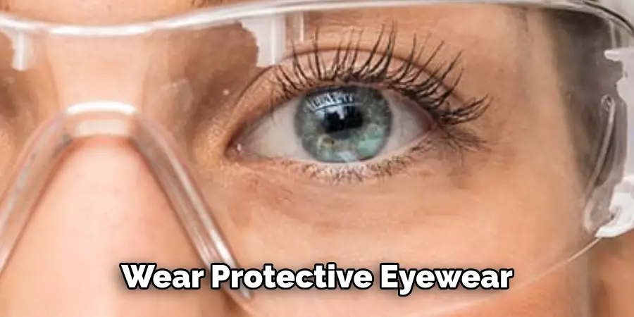 Wear Protective Eyewear