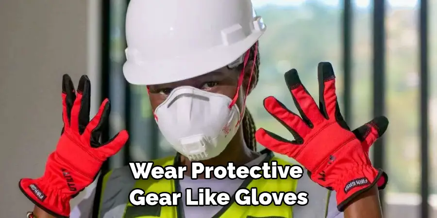 Wear Protective Gear Like Gloves