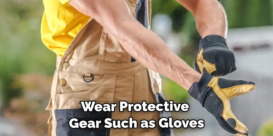 Wear Protective Gear Such as Gloves