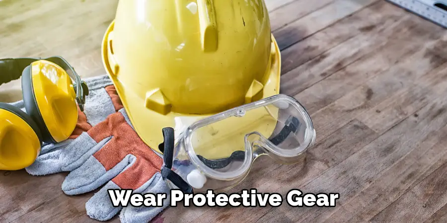 Wear Protective Gear