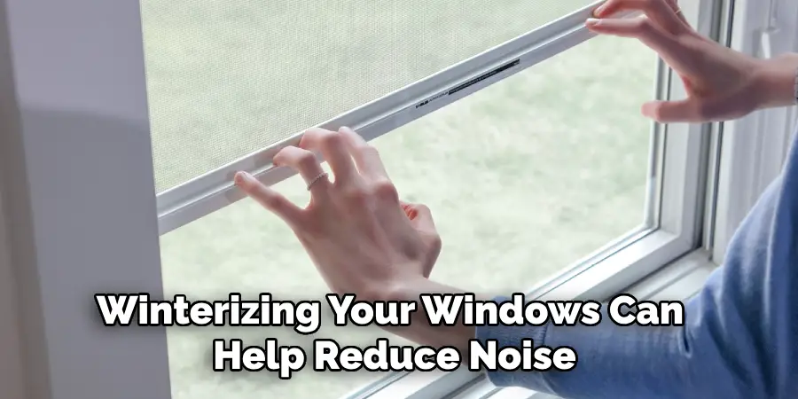 Winterizing Your Windows Can  
Help Reduce Noise