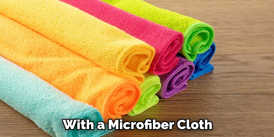 With a Microfiber Cloth