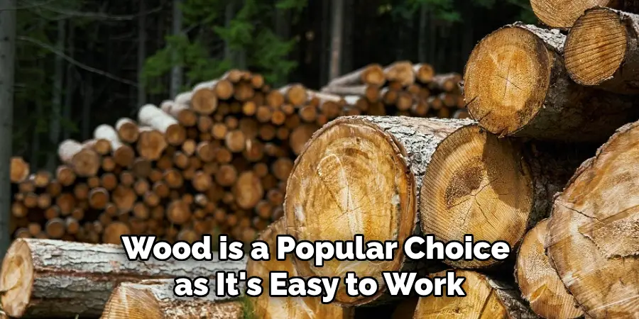 Wood is a Popular Choice as It's Easy to Work