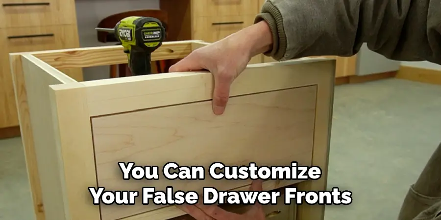  You Can Customize Your False Drawer Fronts