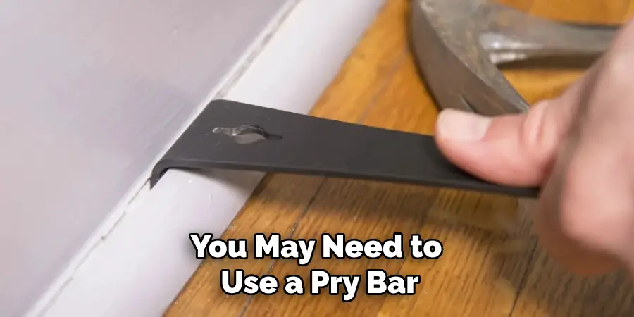 You May Need to Use a Pry Bar