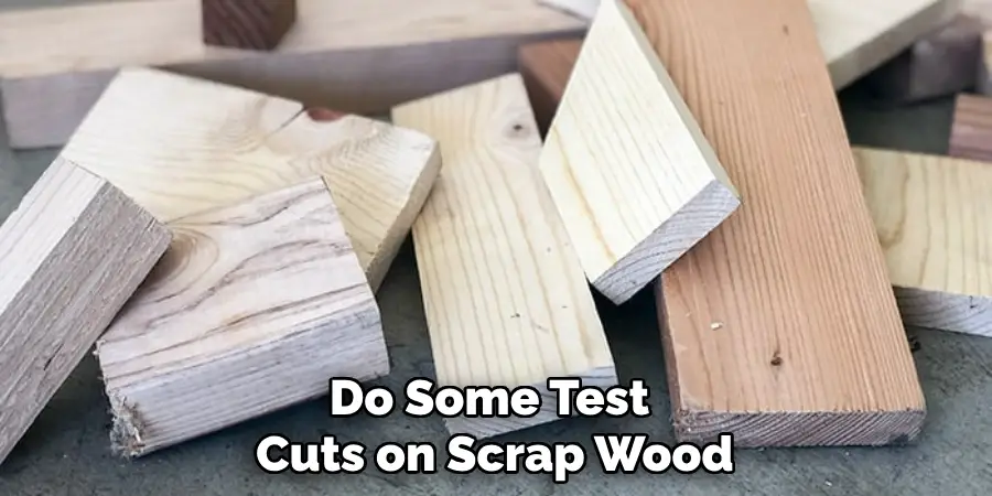 Do Some Test Cuts on Scrap Wood