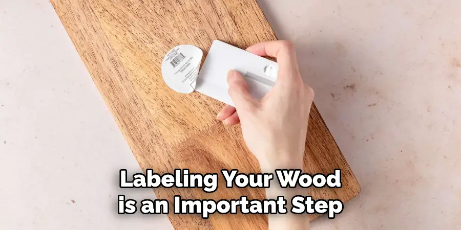 Labeling Your Wood is an Important Step