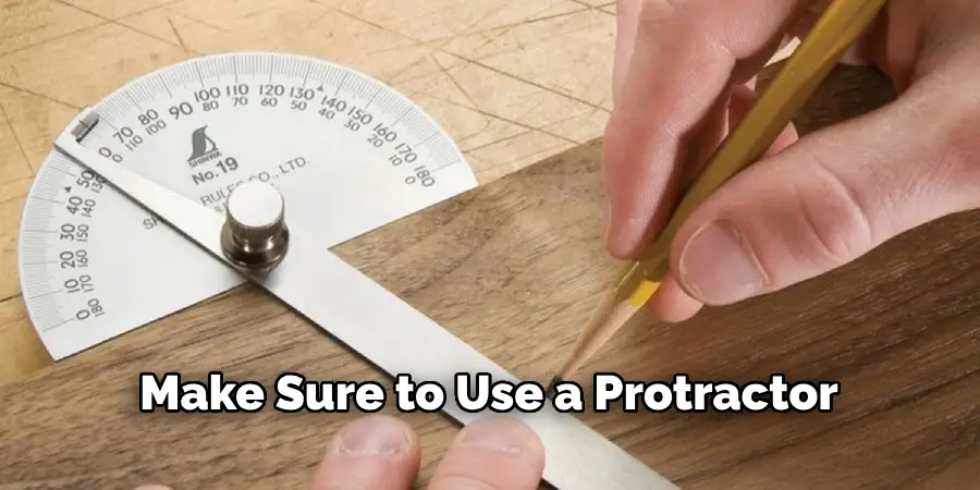 Make Sure to Use a Protractor