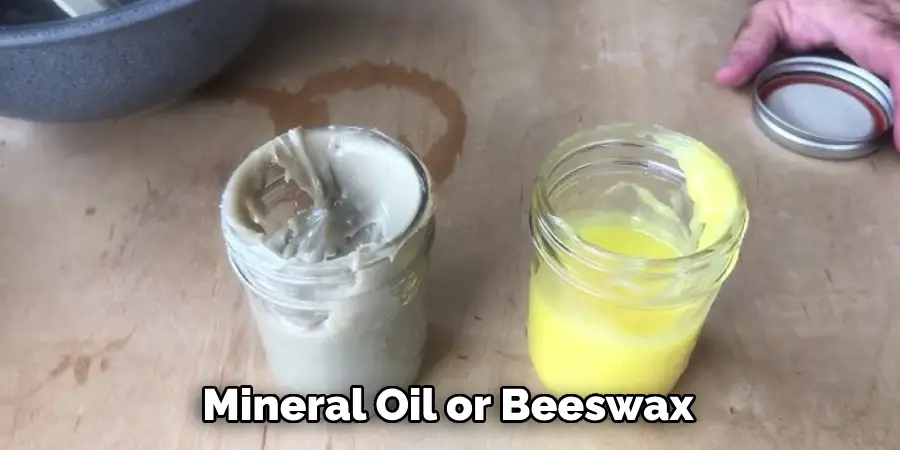 Mineral Oil or Beeswax