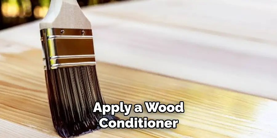 Apply a Wood Conditioner