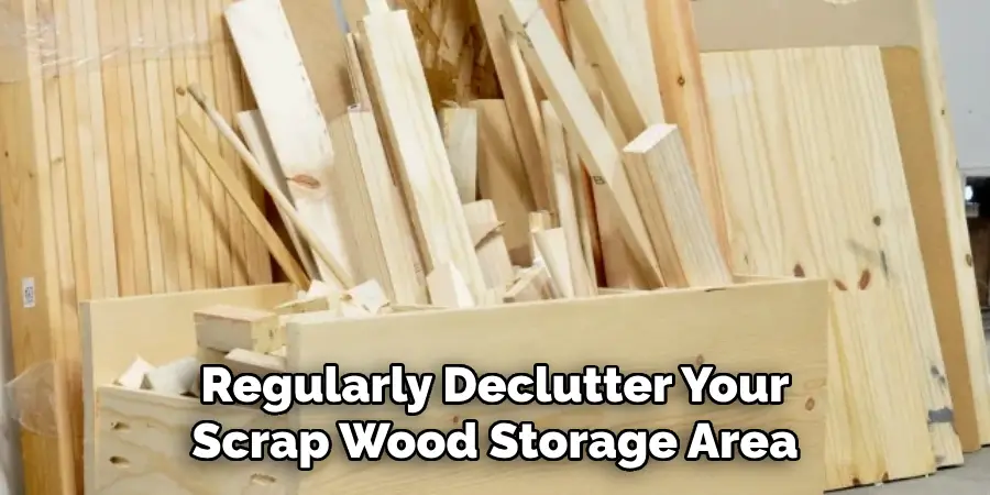 Regularly Declutter Your Scrap Wood Storage Area