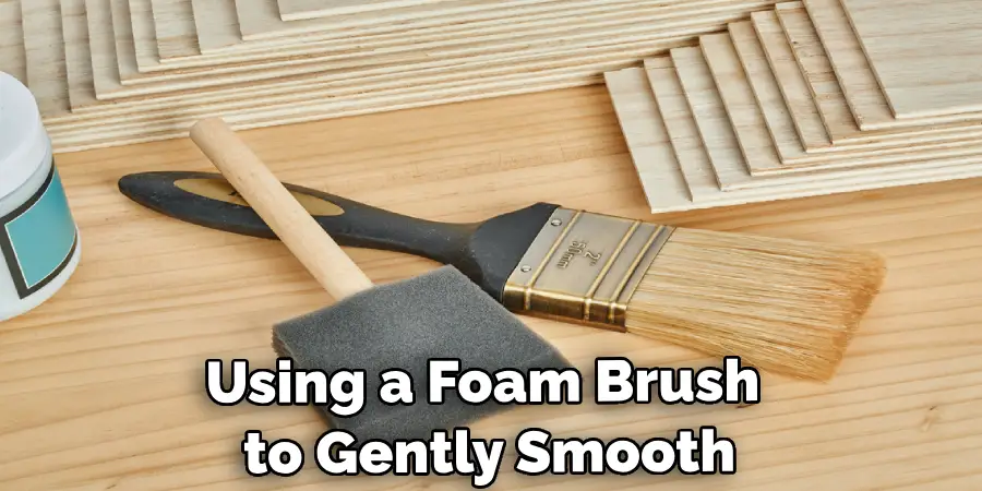 Using a Foam Brush to Gently Smooth