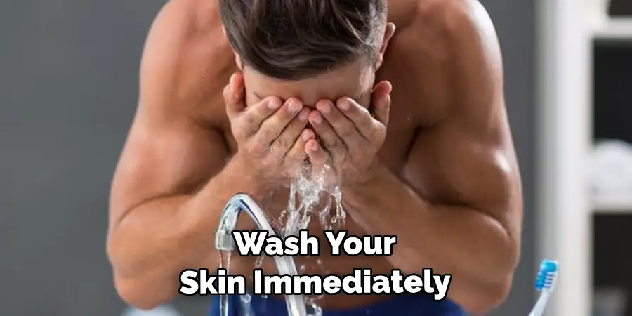 Wash Your Skin Immediately