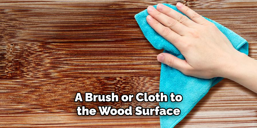 A Brush or Cloth to the Wood Surface