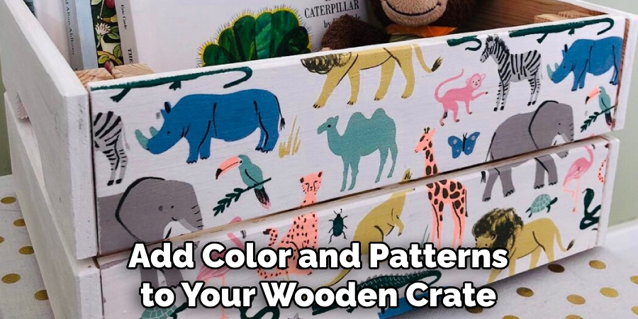 Add Color and Patterns to Your Wooden Crate