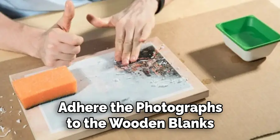 Adhere the Photographs to the Wooden Blanks