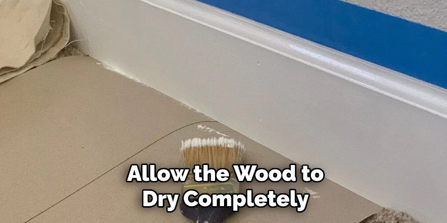 Allow the Wood to Dry Completely