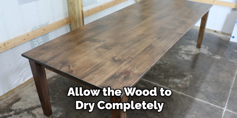 Allow the Wood to Dry Completely