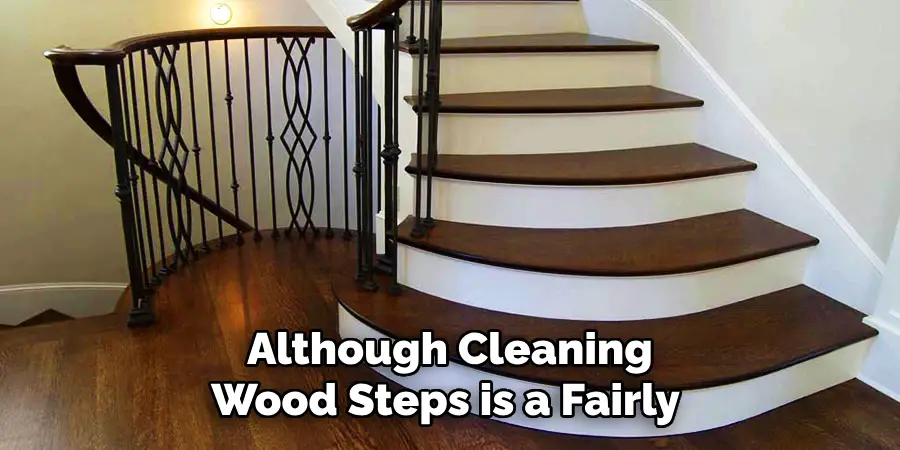 Although Cleaning Wood Steps is a Fairly 