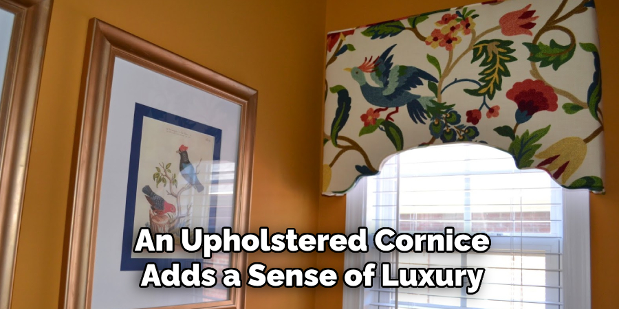 An Upholstered Cornice Adds a Sense of Luxury