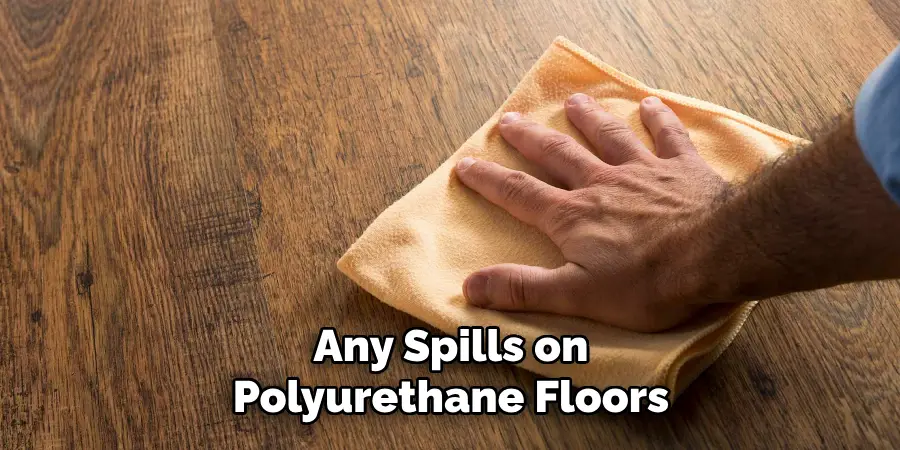 Any Spills on Polyurethane Floors