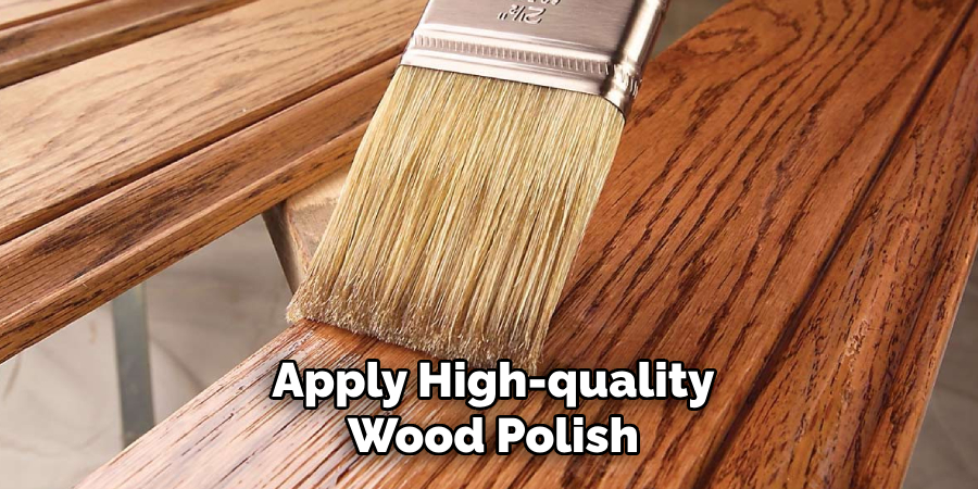 Apply High-quality Wood Polish