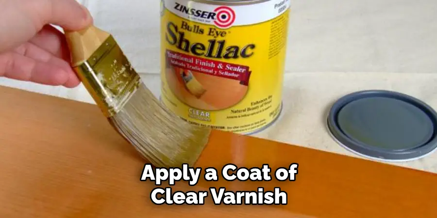 Apply a Coat of Clear Varnish