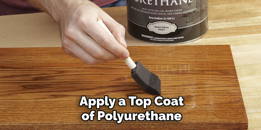 Apply a Top Coat of Polyurethane