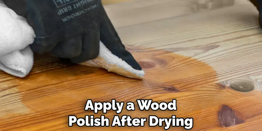 Apply a Wood Polish After Drying