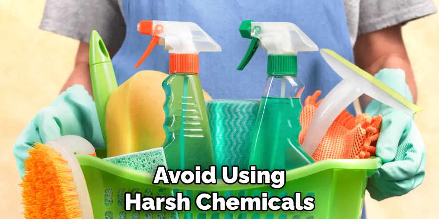 Avoid Using Harsh Chemicals