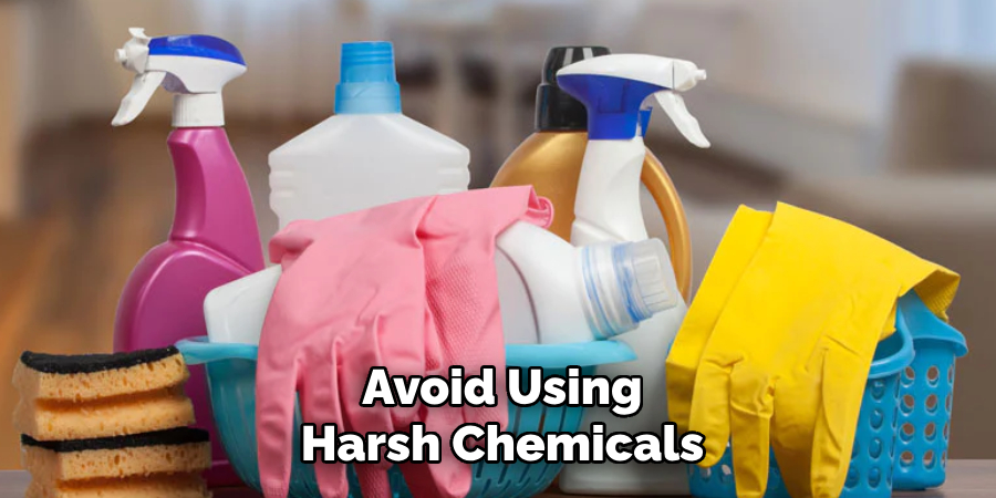 Avoid Using Harsh Chemicals