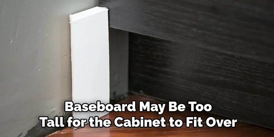 Baseboard May Be Too Tall for the Cabinet to Fit Over