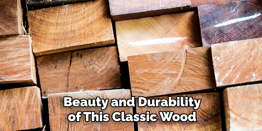 Beauty and Durability of This Classic Wood