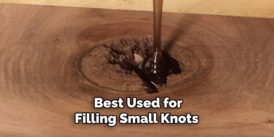 Best Used for Filling Small Knots