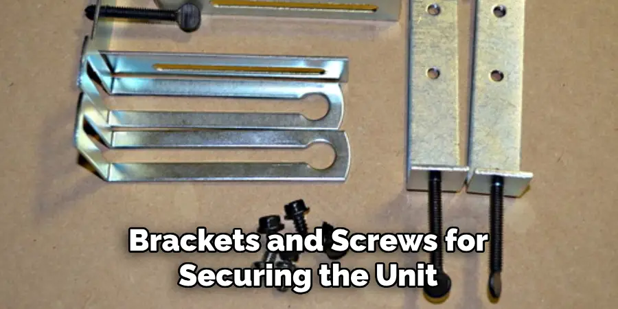 Brackets and Screws for Securing the Unit