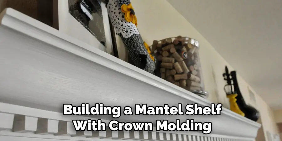 Building a Mantel Shelf With Crown Molding