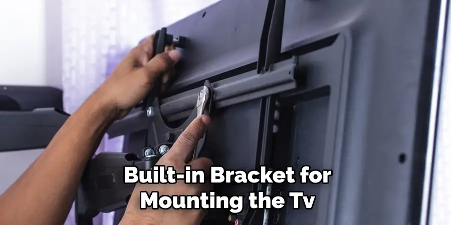 Built-in Bracket for Mounting the Tv