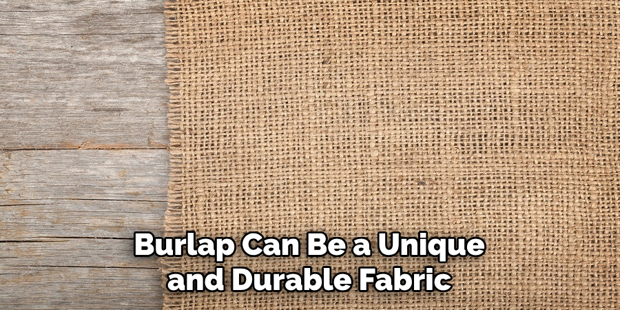 Burlap Can Be a Unique and Durable Fabric