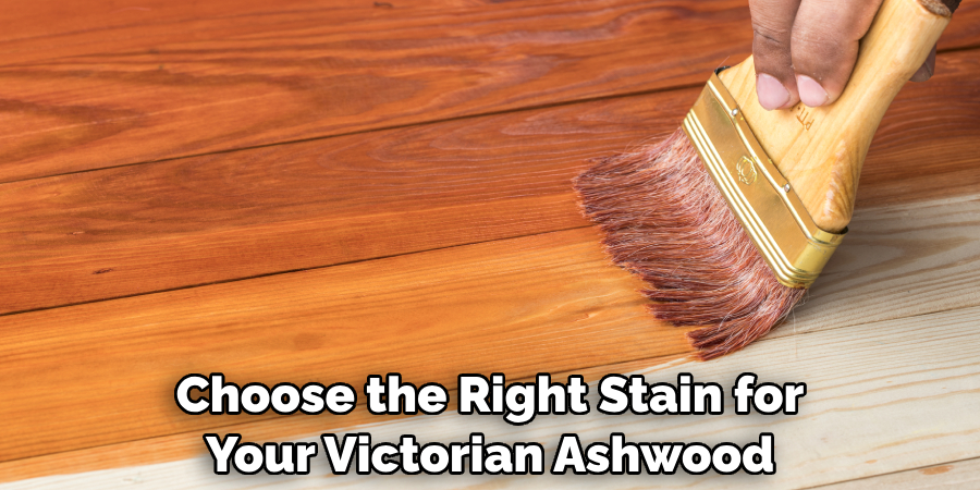 Choose the Right Stain for Your Victorian Ashwood