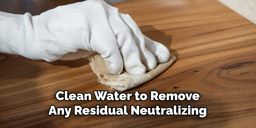 Clean Water to Remove Any Residual Neutralizing