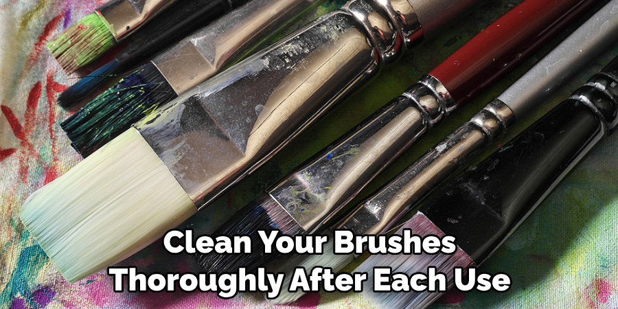 Clean Your Brushes Thoroughly After Each Use