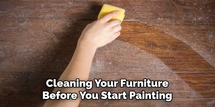 Cleaning Your Furniture Before You Start Painting