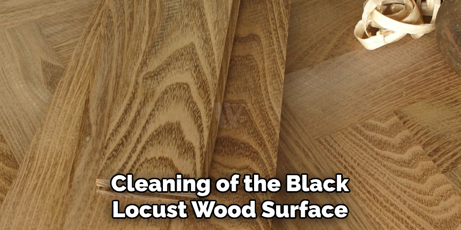 Cleaning of the Black Locust Wood Surface