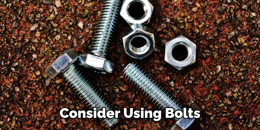 Consider Using Bolts