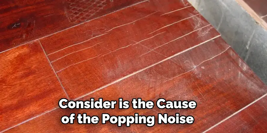 Consider is the Cause of the Popping Noise